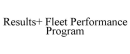 RESULTS+ FLEET PERFORMANCE PROGRAM trademark