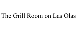 THE GRILL ROOM ON LAS OLAS trademark