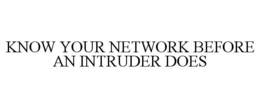 KNOW YOUR NETWORK BEFORE AN INTRUDER DOES trademark