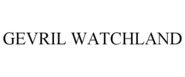 GEVRIL WATCHLAND trademark