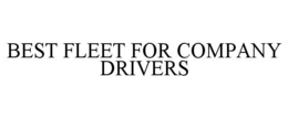 BEST FLEET FOR COMPANY DRIVERS trademark