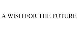 A WISH FOR THE FUTURE trademark