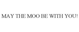 MAY THE MOO BE WITH YOU! trademark
