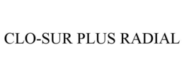 CLO-SUR PLUS RADIAL trademark