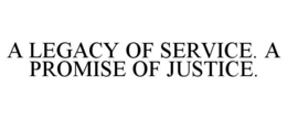 A LEGACY OF SERVICE. A PROMISE OF JUSTICE. trademark
