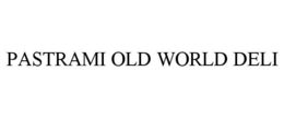 PASTRAMI OLD WORLD DELI trademark
