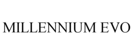 MILLENNIUM EVO trademark