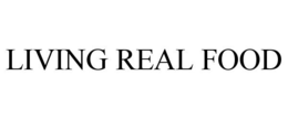 LIVING REAL FOOD trademark