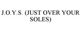 J.O.Y.S. (JUST OVER YOUR SOLES) trademark