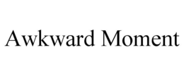 AWKWARD MOMENT trademark