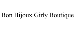 BON BIJOUX GIRLY BOUTIQUE trademark