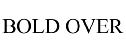 BOLD OVER trademark