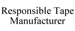 RESPONSIBLE TAPE MANUFACTURER trademark