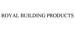 ROYAL BUILDING PRODUCTS trademark