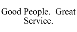 GOOD PEOPLE. GREAT SERVICE. trademark
