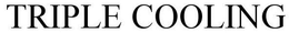 TRIPLE COOLING trademark