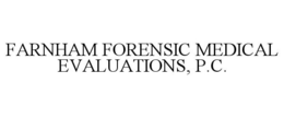 FARNHAM FORENSIC MEDICAL EVALUATIONS, P.C. trademark