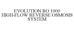 EVOLUTION RO 1000 HIGH-FLOW REVERSE OSMOSIS SYSTEM trademark