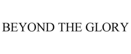 BEYOND THE GLORY trademark