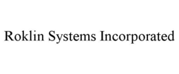 ROKLIN SYSTEMS INCORPORATED trademark