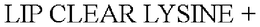 LIP CLEAR LYSINE + trademark