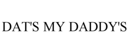 DAT'S MY DADDY'S trademark