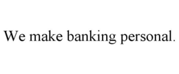 WE MAKE BANKING PERSONAL. trademark
