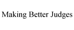 MAKING BETTER JUDGES trademark