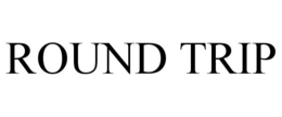 ROUND TRIP trademark