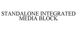 STANDALONE INTEGRATED MEDIA BLOCK trademark