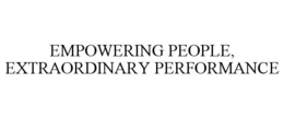 EMPOWERING PEOPLE, EXTRAORDINARY PERFORMANCE trademark