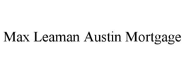MAX LEAMAN AUSTIN MORTGAGE trademark