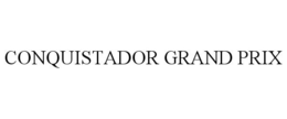CONQUISTADOR GRAND PRIX trademark