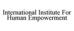 INTERNATIONAL INSTITUTE FOR HUMAN EMPOWERMENT trademark