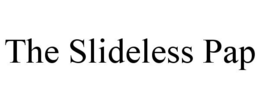 THE SLIDELESS PAP trademark