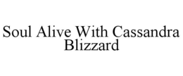 SOUL ALIVE WITH CASSANDRA BLIZZARD trademark