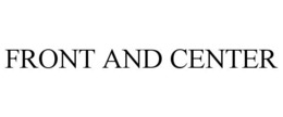FRONT AND CENTER trademark
