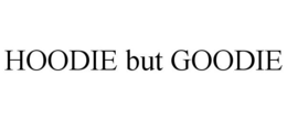 HOODIE BUT GOODIE trademark