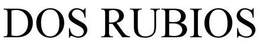 DOS RUBIOS trademark