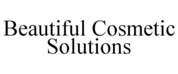 BEAUTIFUL COSMETIC SOLUTIONS trademark