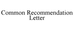 COMMON RECOMMENDATION LETTER trademark