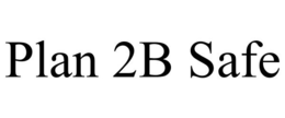PLAN 2B SAFE trademark