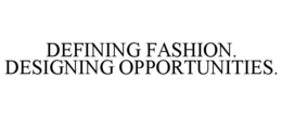 DEFINING FASHION. DESIGNING OPPORTUNITIES. trademark