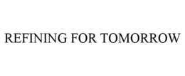 REFINING FOR TOMORROW trademark