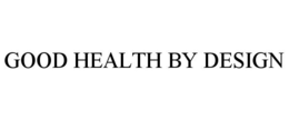 GOOD HEALTH BY DESIGN trademark