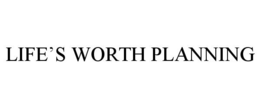 LIFE'S WORTH PLANNING trademark