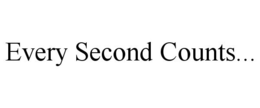 EVERY SECOND COUNTS... trademark