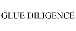 GLUE DILIGENCE trademark