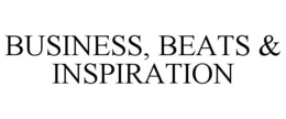 BUSINESS, BEATS & INSPIRATION trademark