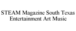 STEAM MAGAZINE SOUTH TEXAS ENTERTAINMENT ART MUSIC trademark